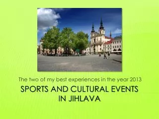 SPORTs AND CULTURAL EVENTs IN JIHLAVA