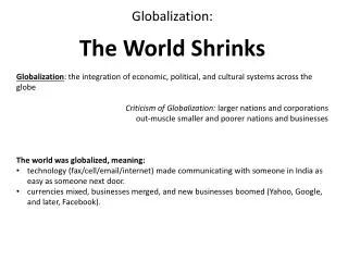 Globalization : the integration of economic, political, and cultural systems across the globe