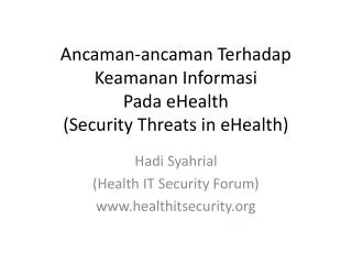 Ancaman-ancaman Terhadap Keamanan Informasi Pada eHealth (Security Threats in eHealth )