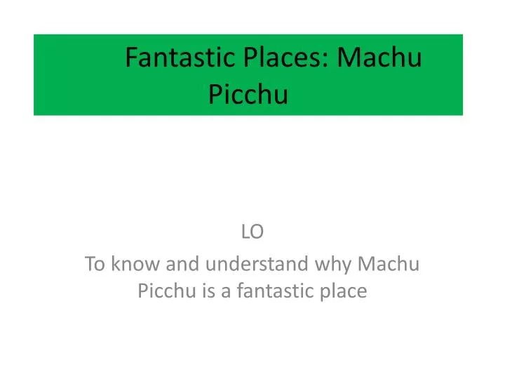 fantastic places machu picchu