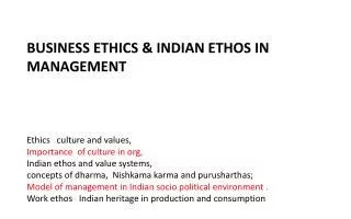 BUSINESS ETHICS &amp; INDIAN ETHOS IN MANAGEMENT Ethics culture and values,