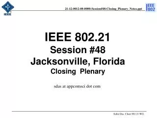 IEEE 802.21 Session #48 Jacksonville, Florida Closing Plenary