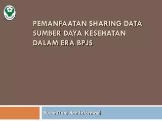 pemanfaatan sharing data sumber daya kesehatan dalam era bpjs