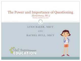 The Power and Importance of Questioning Elementary, PK-5 Tuesday, October 23, 2012