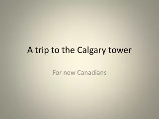 A trip to the Calgary tower