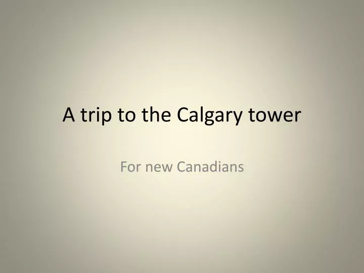 a trip to the calgary tower