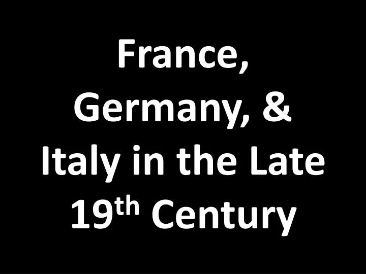 france germany italy in the late 19 th century