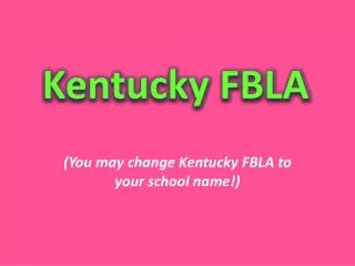 (You may change Kentucky FBLA to your school name!)
