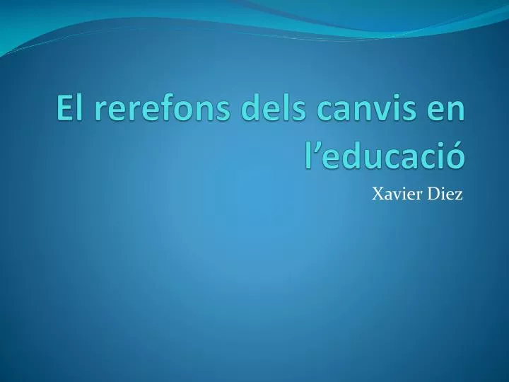 el rerefons dels canvis en l educaci