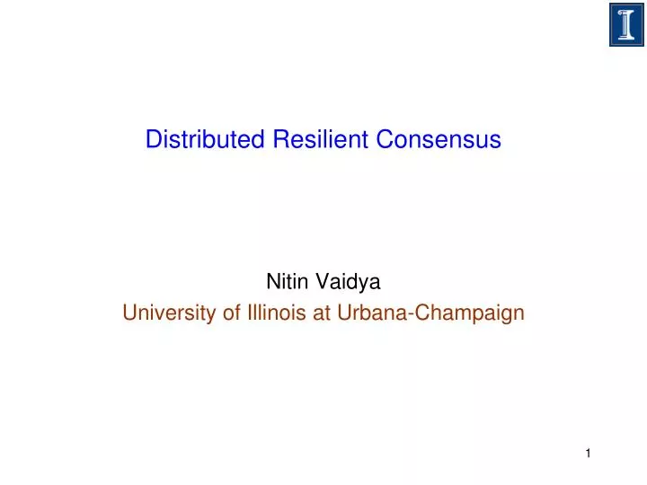 distributed resilient consensus nitin vaidya university of illinois at urbana champaign