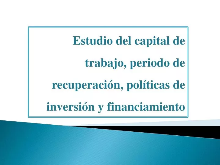 estudio del capital de trabajo periodo de recuperaci n pol ticas de inversi n y financiamiento