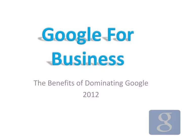 the benefits of dominating google 2012