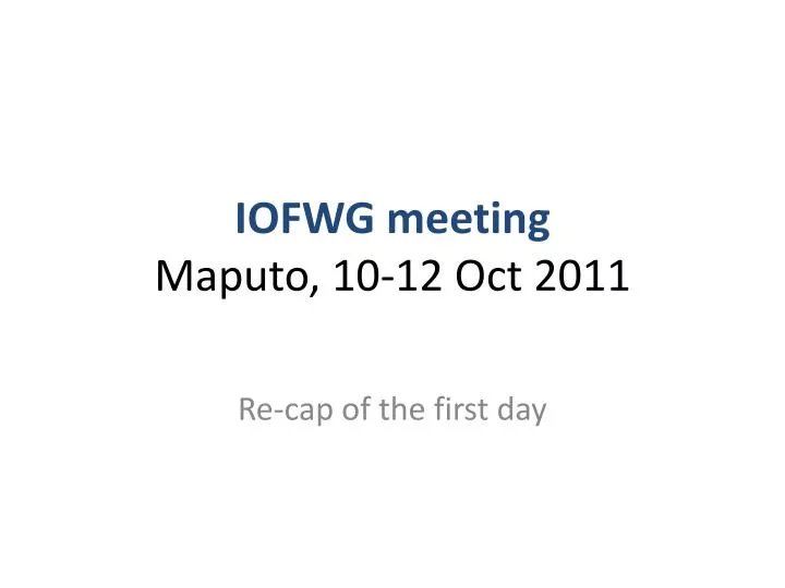 iofwg meeting maputo 10 12 oct 2011