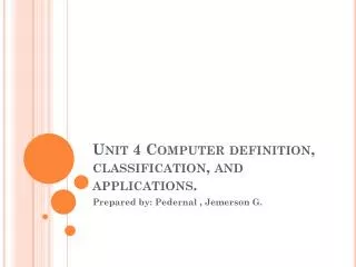 Unit 4 Computer definition, classification, and applications.