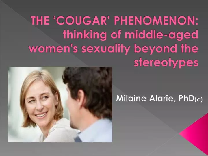 the cougar phenomenon thinking of middle aged women s sexuality beyond the stereotypes