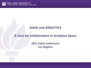 SAKAI and ANALYTICS A Case for collaboration in Analytics Space 2011 Sakai conference Los Angeles