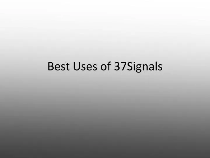 best uses of 37signals