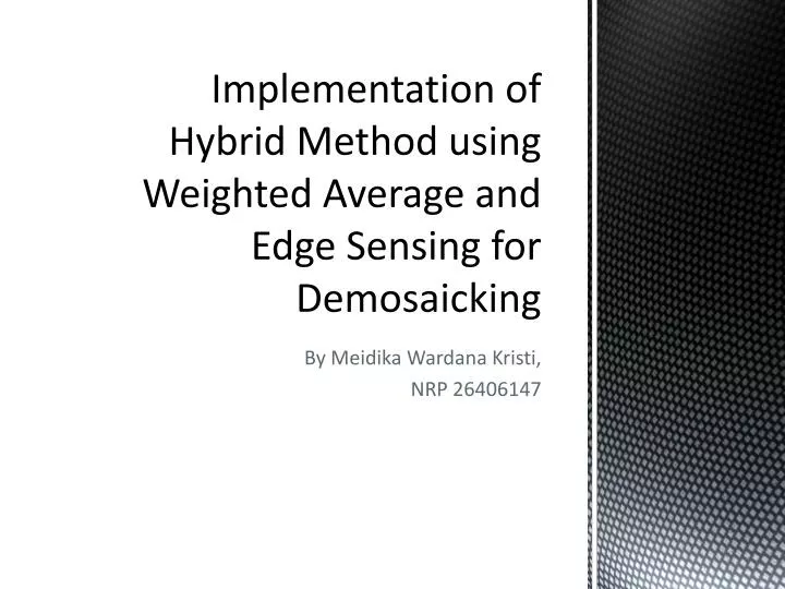 implementation of hybrid method using weighted average and edge sensing for demosaicking