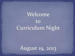 Welcome to Curriculum Night August 19, 2013