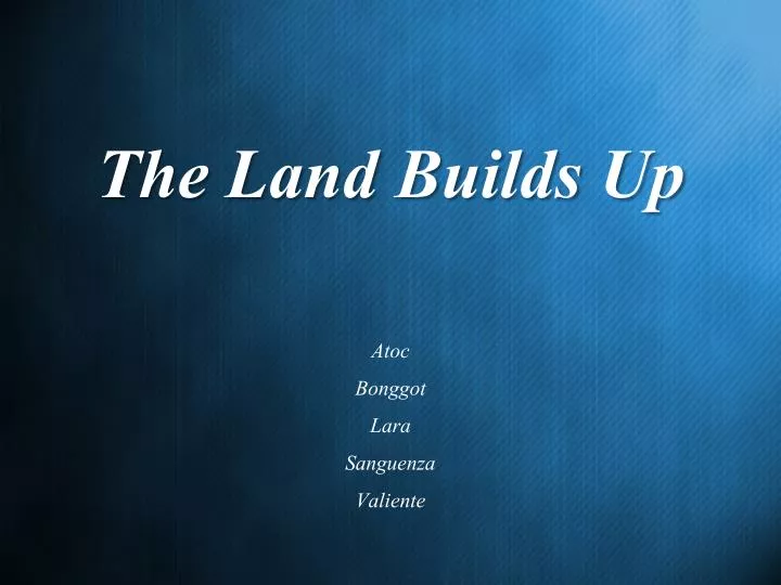 the land builds up