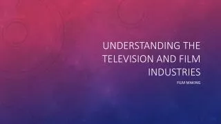 Understanding the Television and Film Industries
