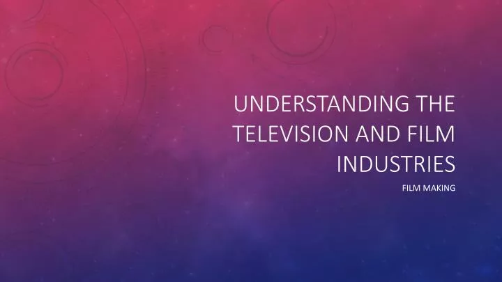 understanding the television and film industries