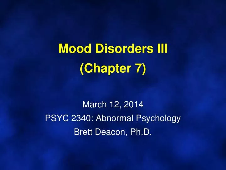 mood disorders iii chapter 7 march 12 2014 psyc 2340 abnormal psychology brett deacon ph d