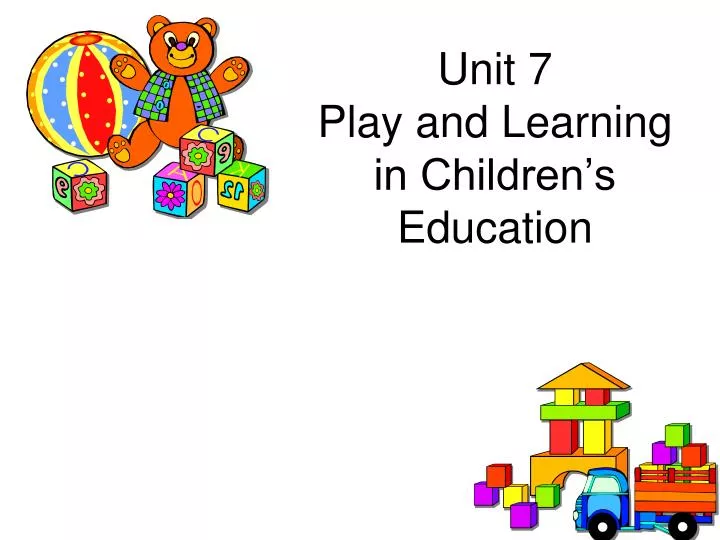 unit 7 play and learning in children s education