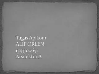 tugas aplkom alif orlen 1343100651 arsitektur a