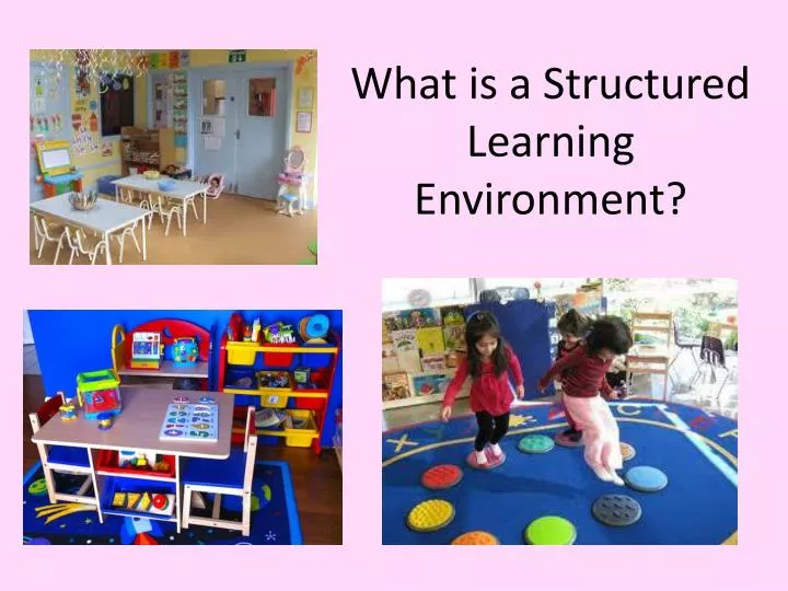 what is a structured learning environment