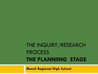 The INQUIRY/RESEARCH PROCESS The Planniing Stage