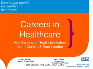 Careers in Healthcare And the role of Health Education North Central &amp; East London