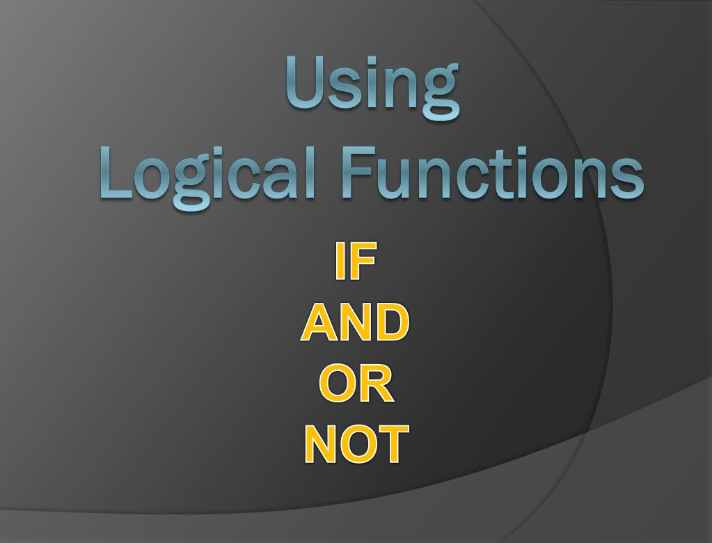 PPT - Mastering Logical Functions in Excel: IF, AND, OR, NOT PowerPoint ...