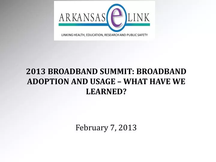 2013 broadband summit broadband adoption and usage what have we learned february 7 2013