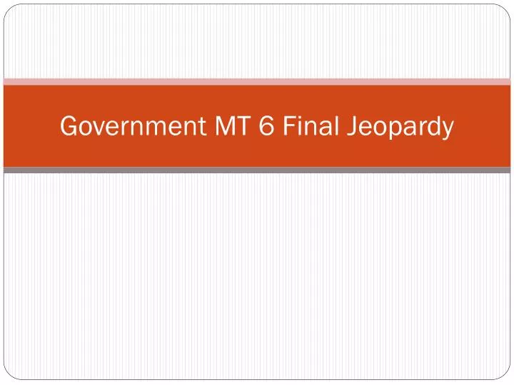 government mt 6 final jeopardy