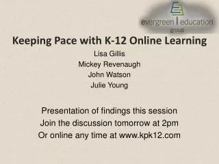 Keeping Pace with K-12 Online Learning Lisa Gillis Mickey Revenaugh John Watson Julie Young
