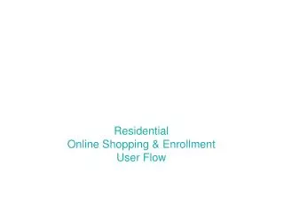 Residential Online Shopping &amp; Enrollment User Flow
