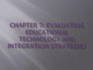 Chapter 7: Evaluating Educational Technology and Integration Strategies