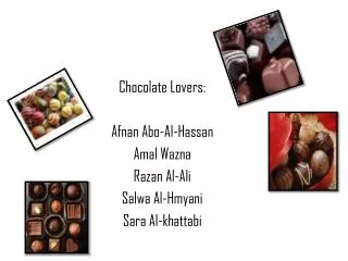 Chocolate Lovers: Afnan Abo -Al-Hassan Amal Wazna Razan Al-Ali Salwa Al- Hmyani