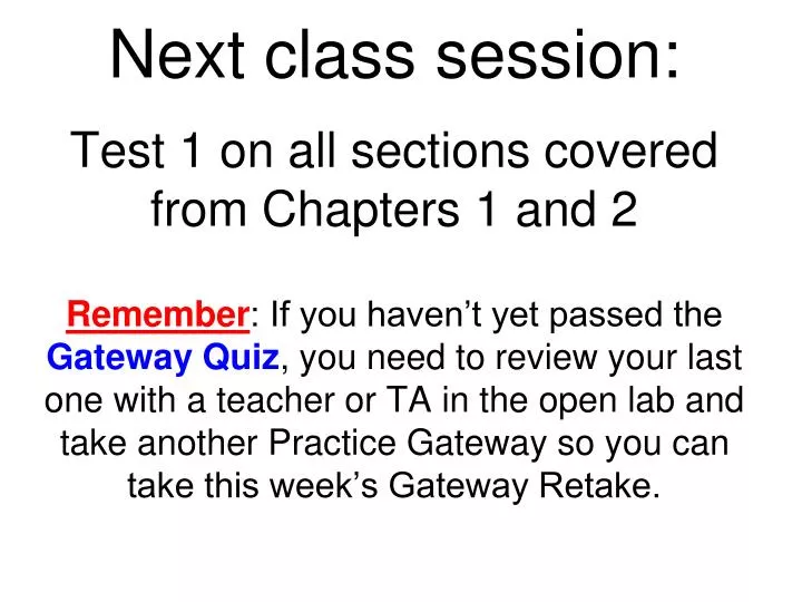 next class session test 1 on all sections covered from chapters 1 and 2