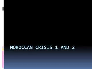 Moroccan Crisis 1 and 2