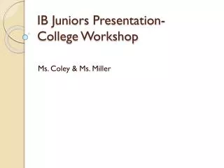 IB Juniors Presentation- College Workshop