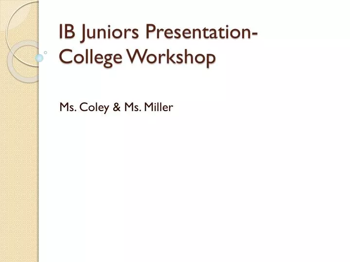 ib juniors presentation college workshop