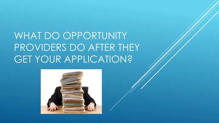 what do opportunity providers do after they get your application