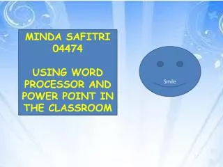 MINDA SAFITRI 04474 USING WORD PROCESSOR AND POWER POINT IN THE CLASSROOM