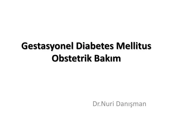 gestasyonel diabetes mellitus obstetrik bak m