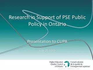 Research in Support of PSE Public Policy in Ontario Presentation to CUPA June 23 2009