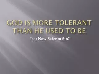God Is More Tolerant than He Used to Be