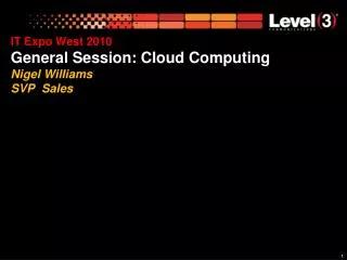 IT Expo West 2010 General Session: Cloud Computing Nigel Williams SVP Sales