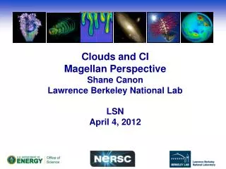 Clouds and CI Magellan Perspective Shane Canon Lawrence Berkeley National Lab LSN April 4, 2012